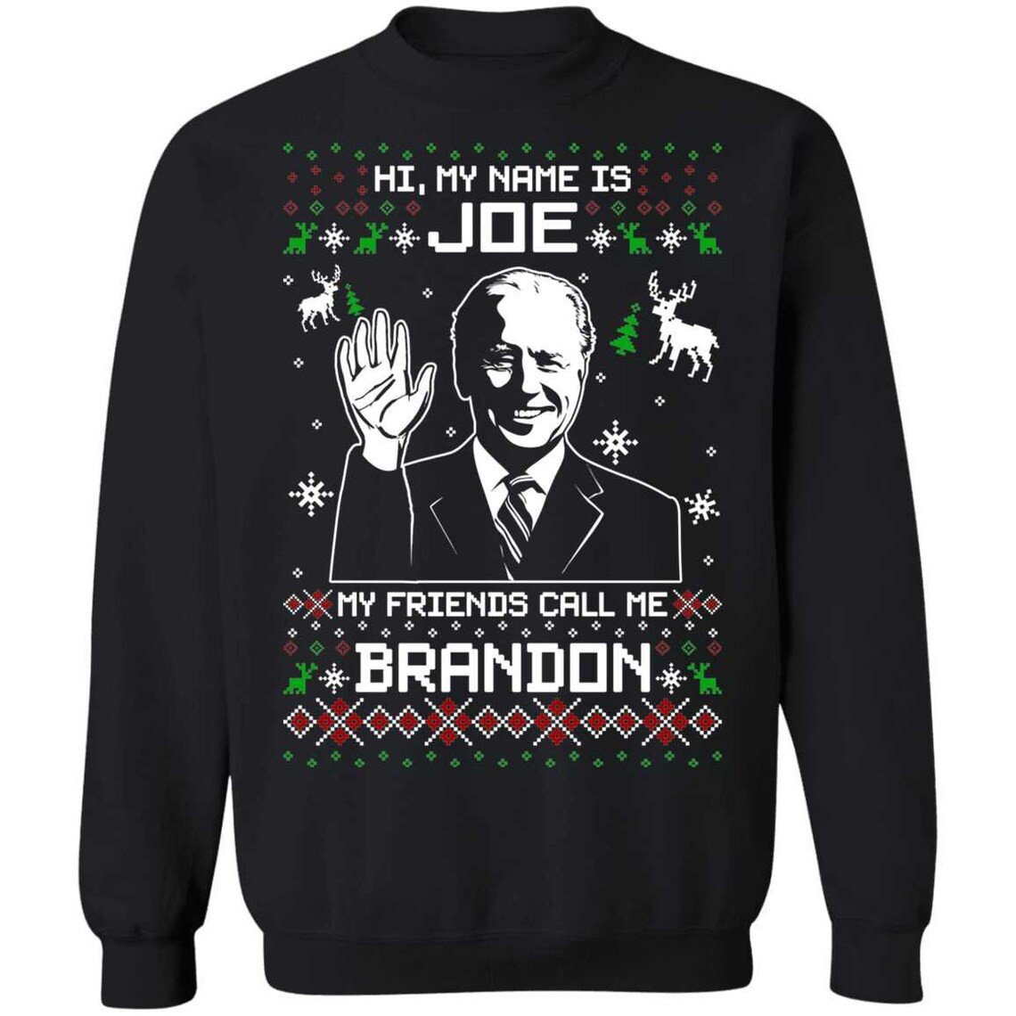 Hi My Name Is Joe My Friends Call Me Brandon Biden Christmas Sweatshirt Sweatshirt Black S