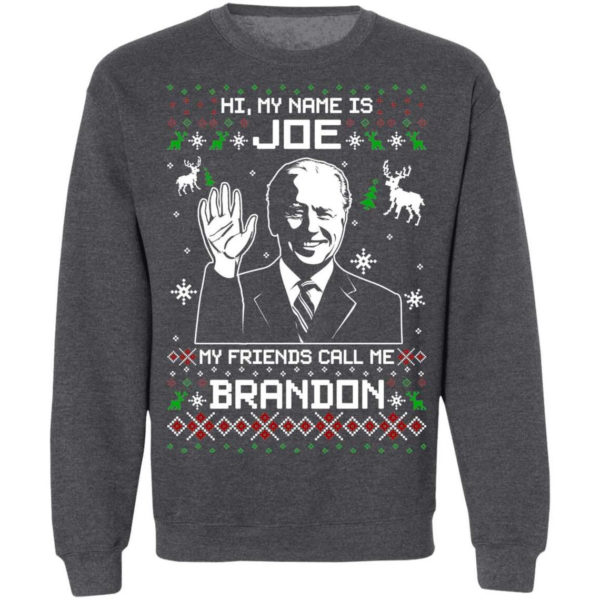 Hi My Name Is Joe My Friends Call Me Brandon Biden Christmas Sweatshirt Sweatshirt Dark Heather S