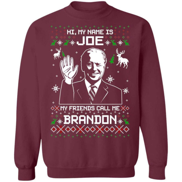Hi My Name Is Joe My Friends Call Me Brandon Biden Christmas Sweatshirt Sweatshirt Maroon S