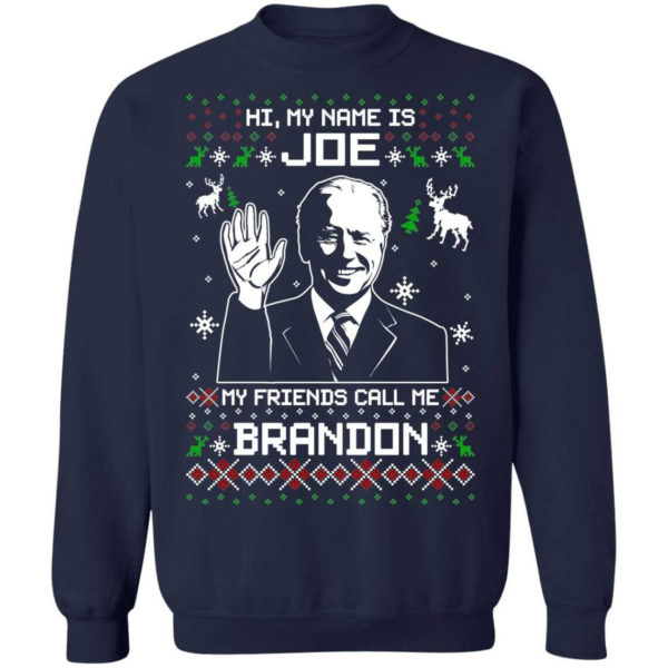 Hi My Name Is Joe My Friends Call Me Brandon Biden Christmas Sweatshirt Sweatshirt Navy S