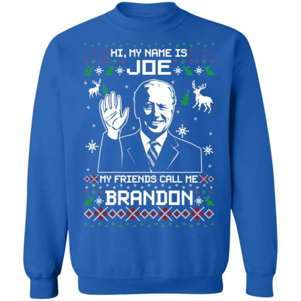 Hi My Name Is Joe My Friends Call Me Brandon Biden Christmas Sweatshirt Sweatshirt Royal S