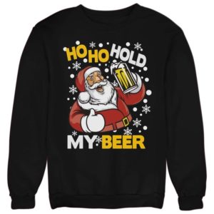 Ho Ho Hold My Beer Ugly Santa Christmas Sweatshirt Sweatshirt Black S