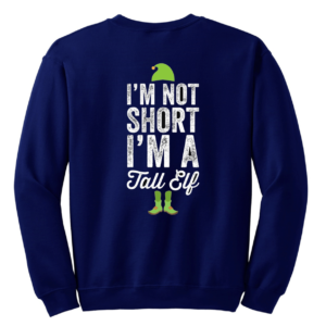 I am not short i'm tall ELF Christmas Sweatshirt - Funny Elf Jumper Sweatshirt Blue S