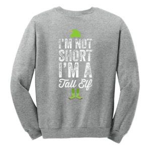 I am not short i'm tall ELF Christmas Sweatshirt - Funny Elf Jumper Sweatshirt Gray S