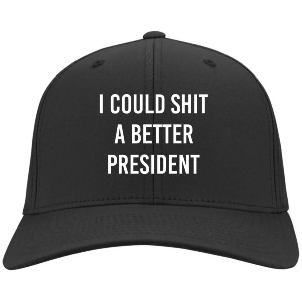 I Could Shit A Better President Cap CP80 Twill Cap Black One Size