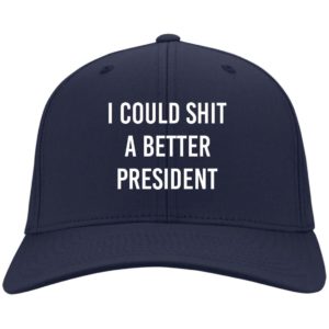 I Could Shit A Better President Cap CP80 Twill Cap Navy One Size