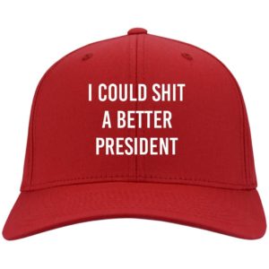 I Could Shit A Better President Cap CP80 Twill Cap Red One Size