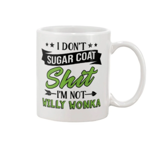I Don't Sugar Coat Sh*t Im Not Willy Wonka Mug product photo 1