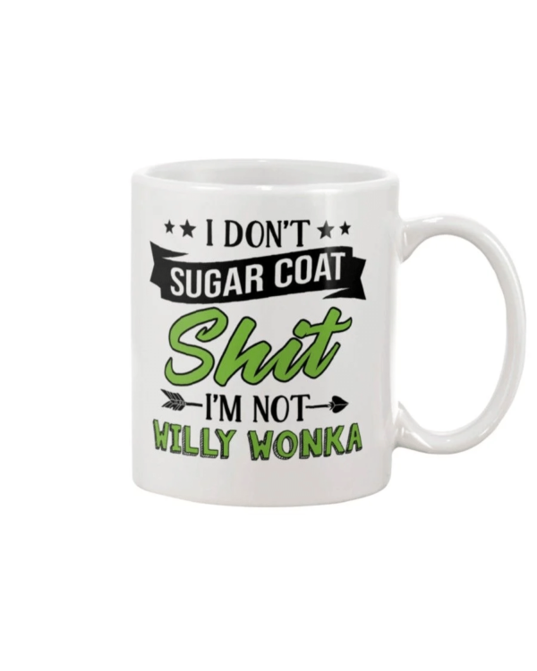 I Don't Sugar Coat Sh*t Im Not Willy Wonka Mug product photo 1