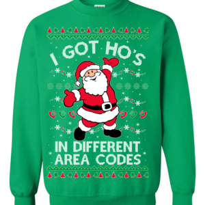 I Got Ho's in Different Area Codes Christmas Sweatshirt Sweatshirt Green S
