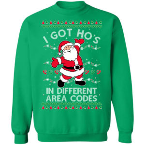 I Got Ho’s In Different Area Codes Santa Christmas Sweatshirt Christmas Sweatshirt Irish Green S