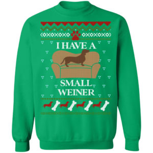 I Have A Small Weiner Dachshund Christmas Sweatshirt Christmas Sweatshirt Irish Green S