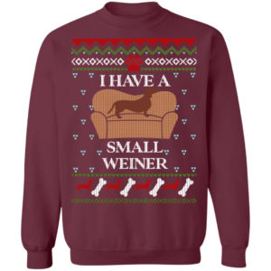I Have A Small Weiner Dachshund Christmas Sweatshirt Christmas Sweatshirt Maroon S
