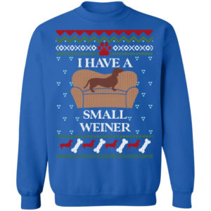 I Have A Small Weiner Dachshund Christmas Sweatshirt Christmas Sweatshirt Royal S