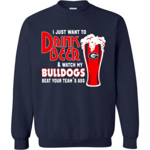 I Just Want To Drink Beer & Watch My Bulldogs Beat Your Team Ass Christmas sweatshirt Sweatshirt Navy S