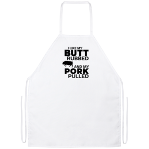 I Like Butt Rubbed And My Pork Pulled Apron White One Size
