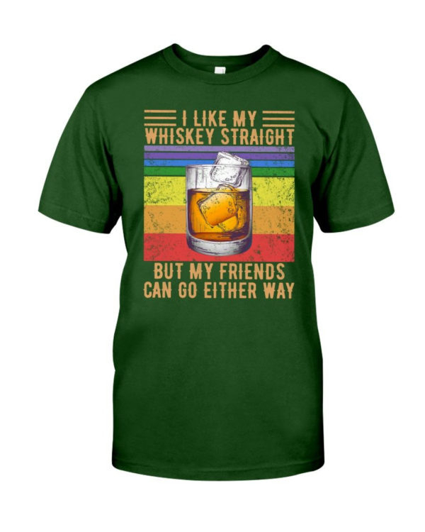 I Like My Whiskey Straight But My Friends Can Go Either Way Shirt Classic T-Shirt Forest Green S