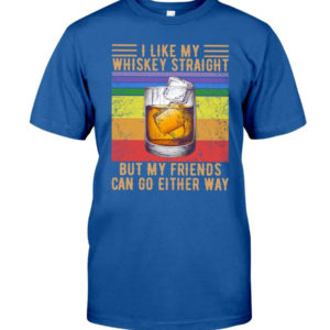 I Like My Whiskey Straight But My Friends Can Go Either Way Shirt Classic T-Shirt Royal S