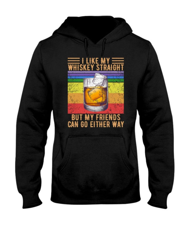 I Like My Whiskey Straight But My Friends Can Go Either Way Shirt Hooded Sweatshirt Black S