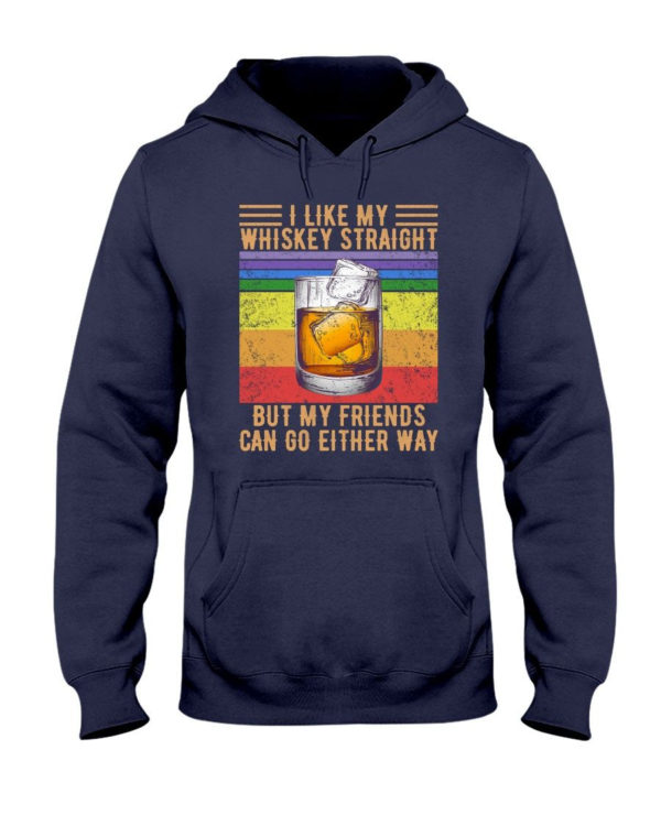 I Like My Whiskey Straight But My Friends Can Go Either Way Shirt Hooded Sweatshirt Navy S