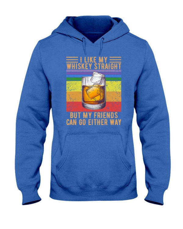 I Like My Whiskey Straight But My Friends Can Go Either Way Shirt Hooded Sweatshirt Royal Blue S