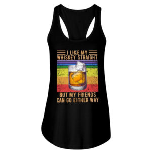 I Like My Whiskey Straight But My Friends Can Go Either Way Shirt Ladies Flowy Tank Black S