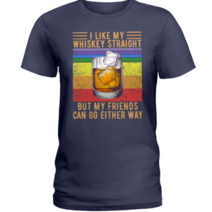 I Like My Whiskey Straight But My Friends Can Go Either Way Shirt Ladies T-Shirt Navy S
