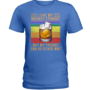 I Like My Whiskey Straight But My Friends Can Go Either Way Shirt Ladies T-Shirt Royal Blue S