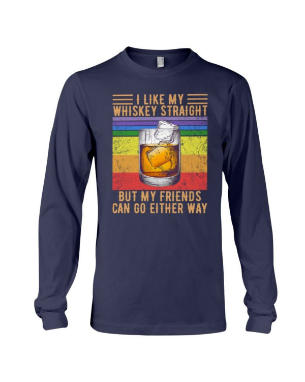 I Like My Whiskey Straight But My Friends Can Go Either Way Shirt Long Sleeve Tee Navy S