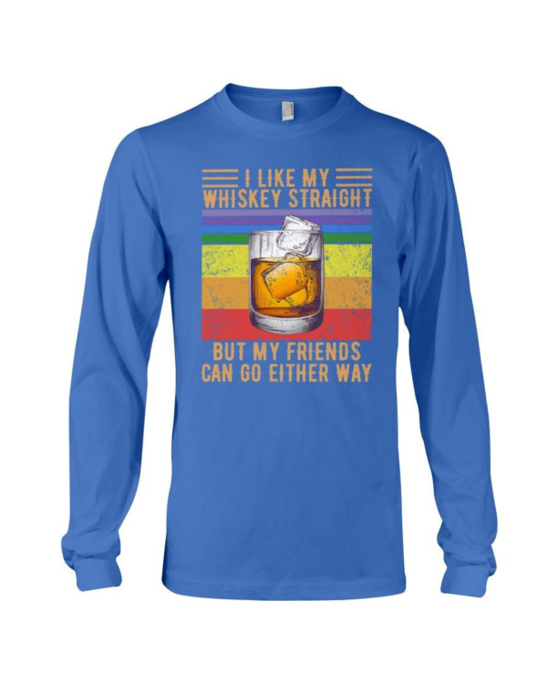 I Like My Whiskey Straight But My Friends Can Go Either Way Shirt Long Sleeve Tee Royal Blue S