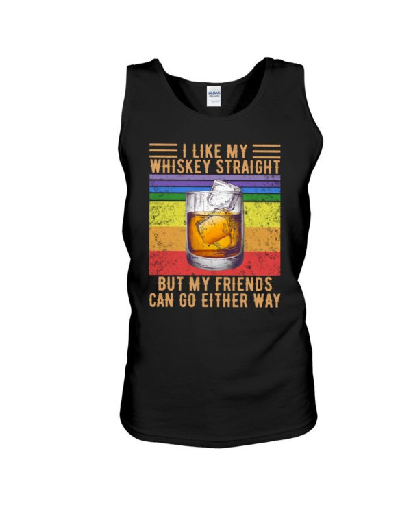 I Like My Whiskey Straight But My Friends Can Go Either Way Shirt Unisex Tank Black S
