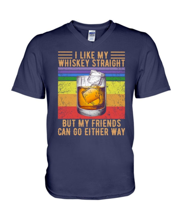 I Like My Whiskey Straight But My Friends Can Go Either Way Shirt V-Neck T-Shirt Navy S