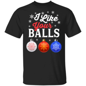 I Like Your Balls Bauble Christmas Funny Holiday T-Shirt Unisex T-Shirt Black S