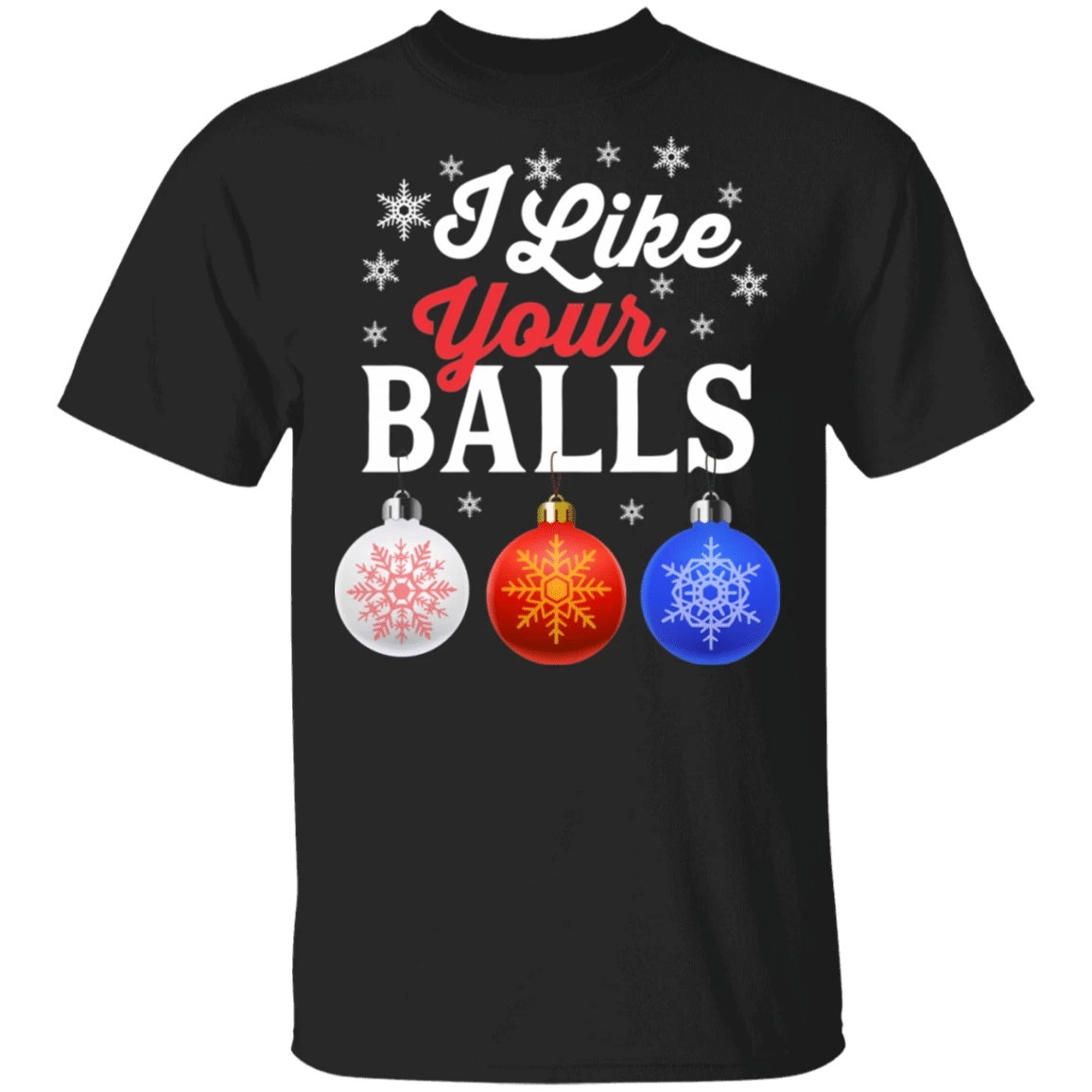 I Like Your Balls Bauble Christmas Funny Holiday T-Shirt Style: Unisex T-shirt, Color: Black