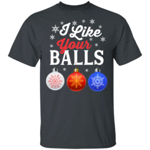 I Like Your Balls Bauble Christmas Funny Holiday T-Shirt Unisex T-Shirt Dark Heather S