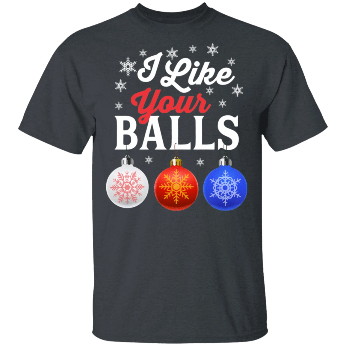 I Like Your Balls Bauble Christmas Funny Holiday T-Shirt Style: Unisex T-shirt, Color: Dark Heather