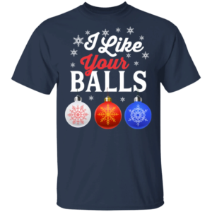 I Like Your Balls Bauble Christmas Funny Holiday T-Shirt Unisex T-Shirt Navy S