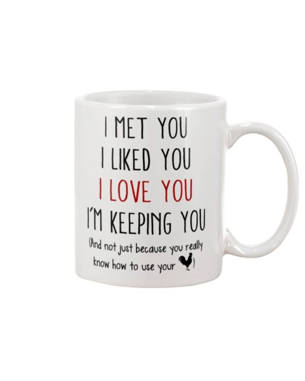 I Met You I Liked You I Love You I’m Keeping You Coffee Mug Product Photo
