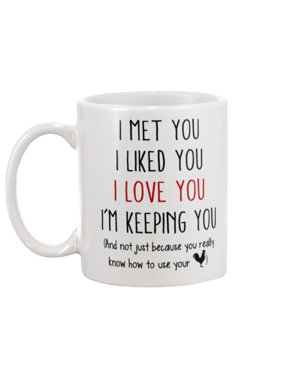 I Met You I Liked You I Love You I’m Keeping You Coffee Mug Product Photo
