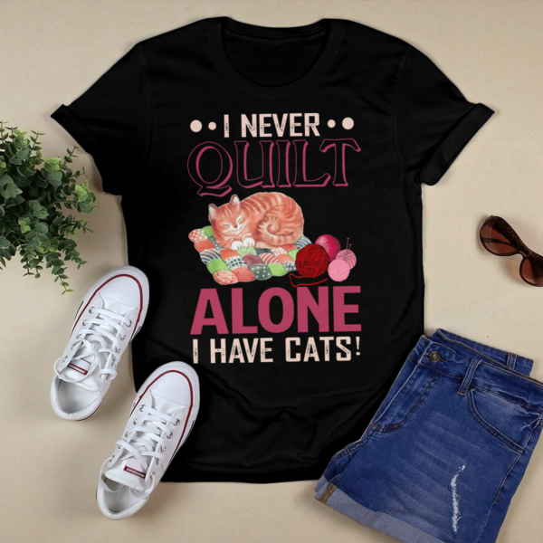 I Never Quilt Alone I Have Cats Quilting Shirt product photo 1