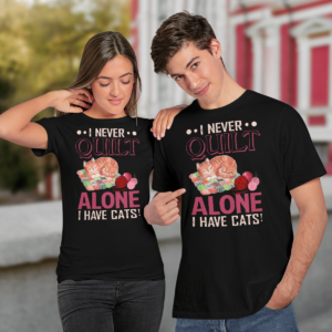 I Never Quilt Alone I Have Cats Quilting Shirt product photo 2
