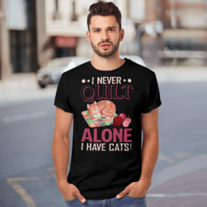 I Never Quilt Alone I Have Cats Quilting Shirt product photo 4