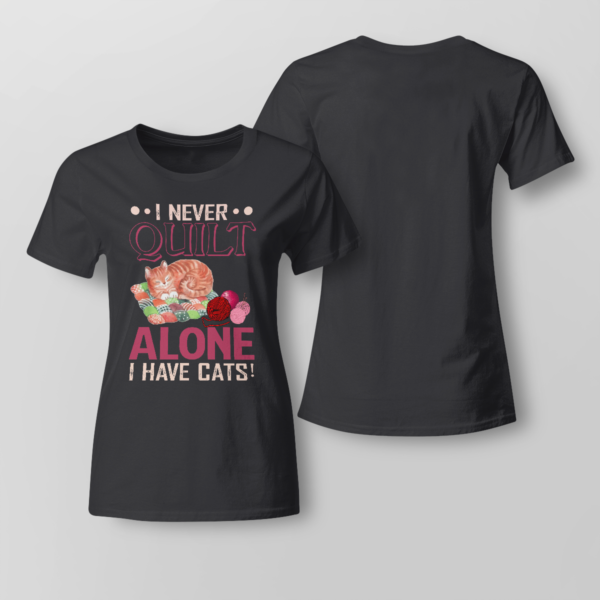 I Never Quilt Alone I Have Cats Quilting Shirt Ladies T-shirt Black XS