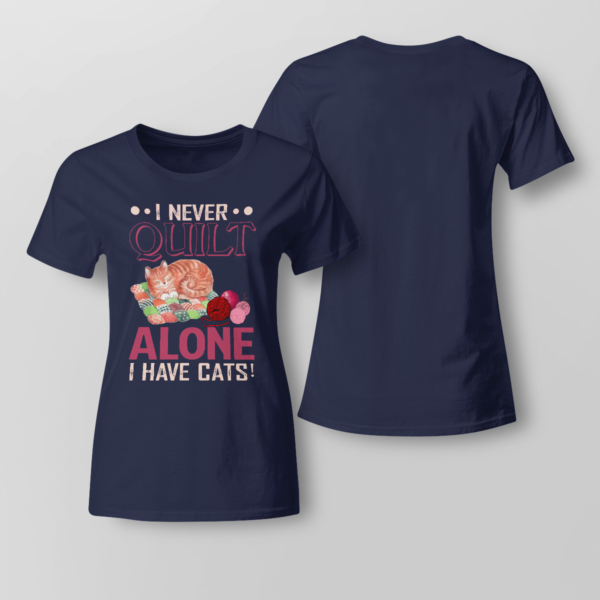I Never Quilt Alone I Have Cats Quilting Shirt Ladies T-shirt Navy XS