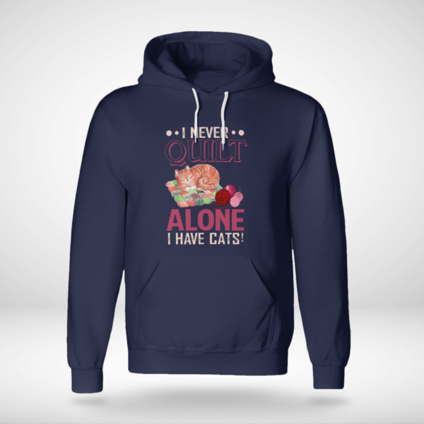 I Never Quilt Alone I Have Cats Quilting Shirt Unisex Hoodie Navy S