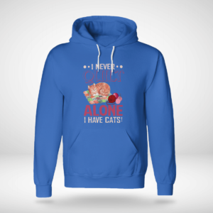 I Never Quilt Alone I Have Cats Quilting Shirt Unisex Hoodie Royal Blue S