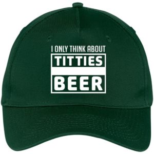 I Only think About Titties Beer Cap CP86 Five Panel Twill Cap Hunter One Size