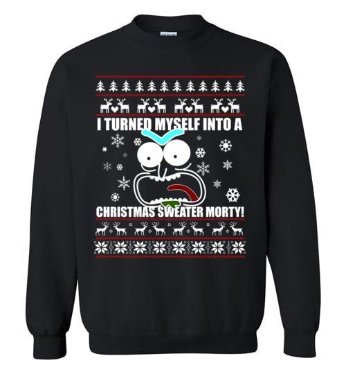I Turned Myself Into A Christmas Sweater Morty Christmas Sweatshirt Style: Sweatshirt, Color: Black