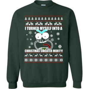 I Turned Myself Into A Christmas Sweater Morty Christmas Sweatshirt Sweatshirt Forest Green S