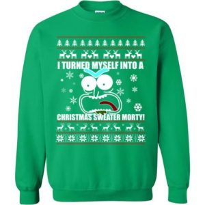 I Turned Myself Into A Christmas Sweater Morty Christmas Sweatshirt Sweatshirt Irish Green S
